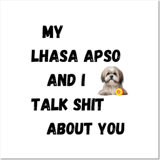 My Lhasa Apso and I Talk $hit Posters and Art